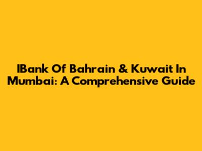 IBank Of Bahrain & Kuwait In Mumbai: A Comprehensive Guide