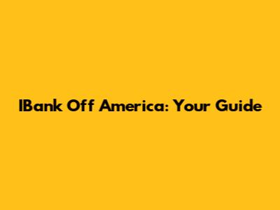 IBank Off America: Your Guide