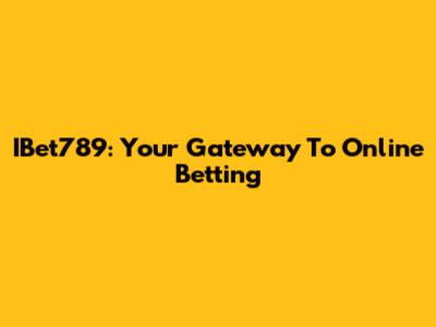 IBet789: Your Gateway To Online Betting