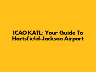 ICAO KATL: Your Guide To Hartsfield-Jackson Airport