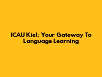 ICAU Kiel: Your Gateway To Language Learning