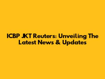 ICBP JKT Reuters: Unveiling The Latest News & Updates