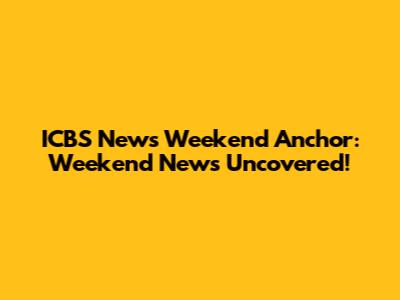 ICBS News Weekend Anchor: Weekend News Uncovered!