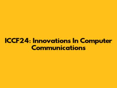 ICCF24: Innovations In Computer Communications