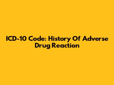 ICD-10 Code: History Of Adverse Drug Reaction