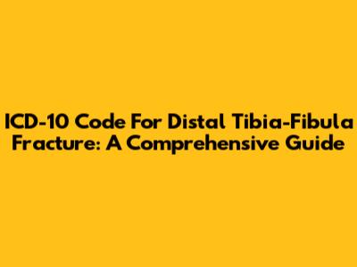 ICD-10 Code For Distal Tibia-Fibula Fracture: A Comprehensive Guide