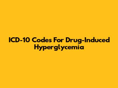 ICD-10 Codes For Drug-Induced Hyperglycemia