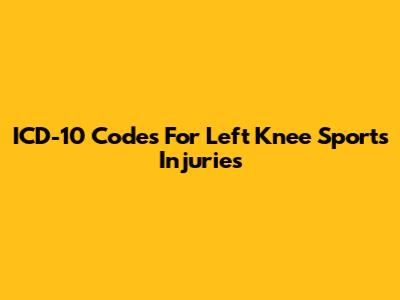 ICD-10 Codes For Left Knee Sports Injuries