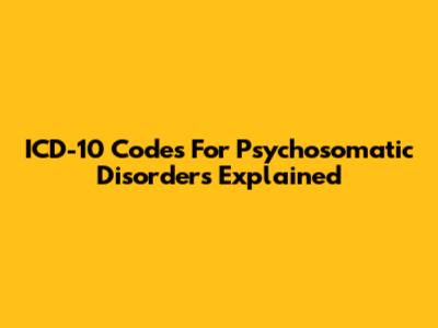 ICD-10 Codes For Psychosomatic Disorders Explained