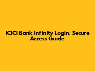 ICICI Bank Infinity Login: Secure Access Guide