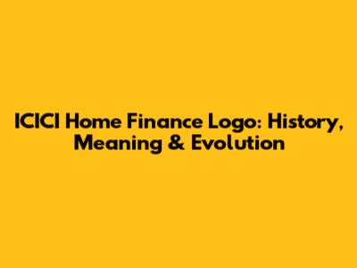 ICICI Home Finance Logo: History, Meaning & Evolution