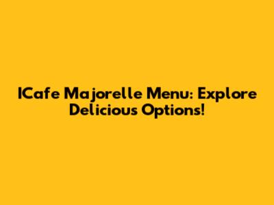 ICafe Majorelle Menu: Explore Delicious Options!