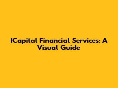 ICapital Financial Services: A Visual Guide