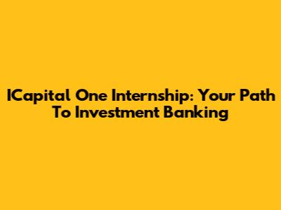 ICapital One Internship: Your Path To Investment Banking