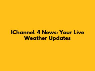 IChannel 4 News: Your Live Weather Updates