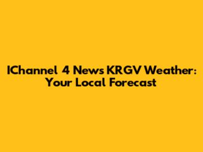 IChannel 4 News KRGV Weather: Your Local Forecast