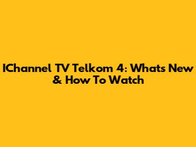 IChannel TV Telkom 4: What's New & How To Watch