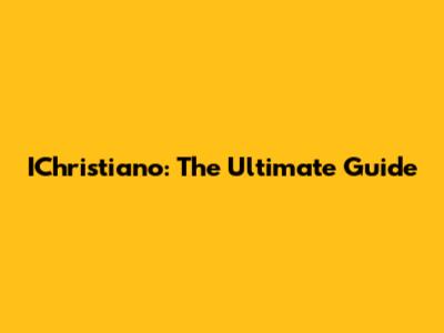IChristiano: The Ultimate Guide
