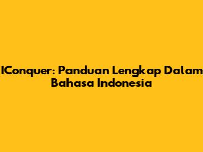 IConquer: Panduan Lengkap Dalam Bahasa Indonesia