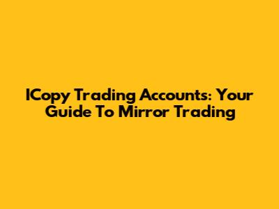ICopy Trading Accounts: Your Guide To Mirror Trading