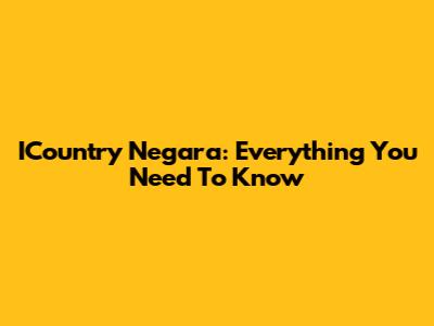 ICountry Negara: Everything You Need To Know