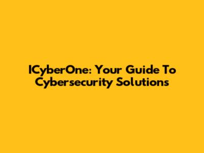 ICyberOne: Your Guide To Cybersecurity Solutions