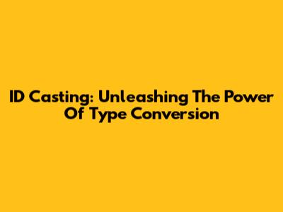 ID Casting: Unleashing The Power Of Type Conversion