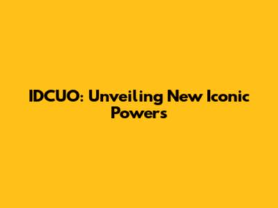 IDCUO: Unveiling New Iconic Powers