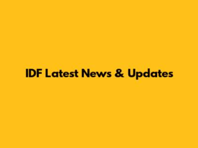 IDF Latest News & Updates