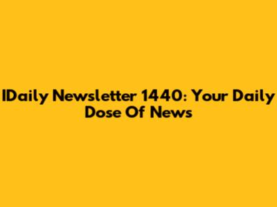 IDaily Newsletter 1440: Your Daily Dose Of News