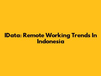 IData: Remote Working Trends In Indonesia
