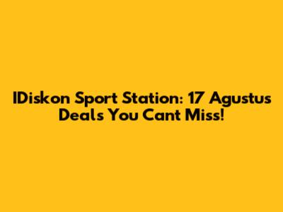 IDiskon Sport Station: 17 Agustus Deals You Can't Miss!