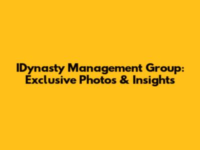 IDynasty Management Group: Exclusive Photos & Insights