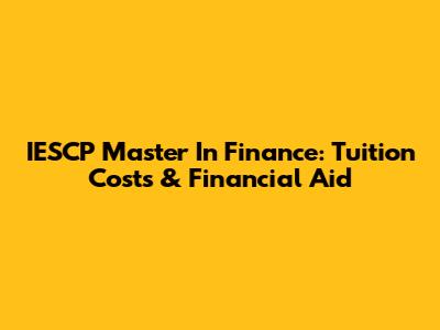 IESCP Master In Finance: Tuition Costs & Financial Aid