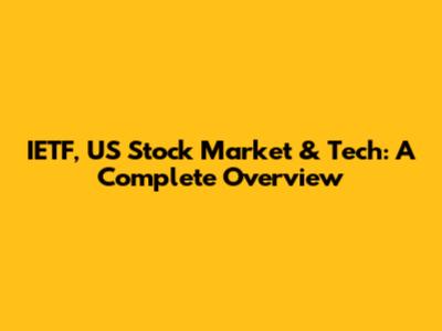 IETF, US Stock Market & Tech: A Complete Overview