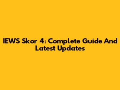 IEWS Skor 4: Complete Guide And Latest Updates