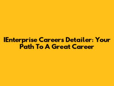 IEnterprise Careers Detailer: Your Path To A Great Career