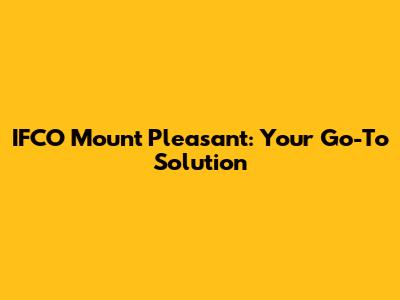 IFCO Mount Pleasant: Your Go-To Solution