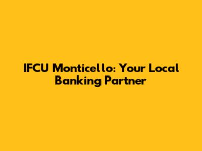 IFCU Monticello: Your Local Banking Partner