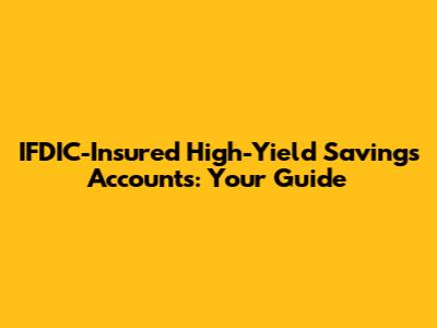 IFDIC-Insured High-Yield Savings Accounts: Your Guide