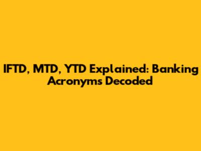 IFTD, MTD, YTD Explained: Banking Acronyms Decoded