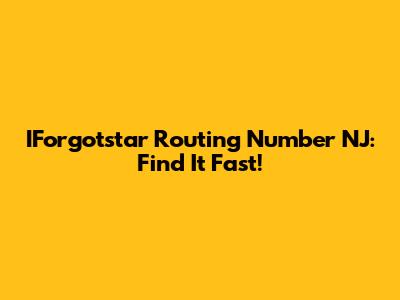 IForgotstar Routing Number NJ: Find It Fast!