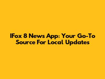 IFox 8 News App: Your Go-To Source For Local Updates