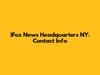 IFox News Headquarters NY: Contact Info