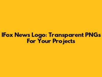 IFox News Logo: Transparent PNGs For Your Projects