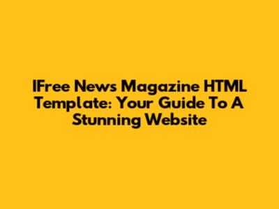 IFree News Magazine HTML Template: Your Guide To A Stunning Website