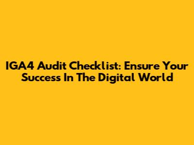 IGA4 Audit Checklist: Ensure Your Success In The Digital World