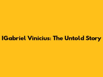 IGabriel Vinicius: The Untold Story