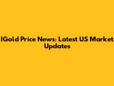 IGold Price News: Latest US Market Updates