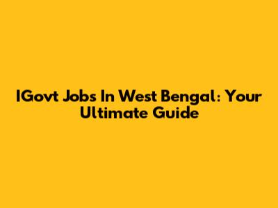 IGovt Jobs In West Bengal: Your Ultimate Guide